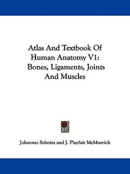 portada atlas and textbook of human anatomy v1: bones, ligaments, joints and muscles