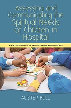 portada Assessing and Communicating the Spiritual Needs of Children in Hospital: A New Guide for Healthcare Professionals and Chaplains (en Inglés)