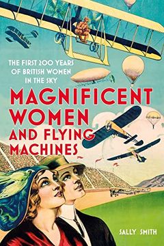 portada Magnificent Women and Flying Machines: The First 200 Years of British Women in the sky (in English)
