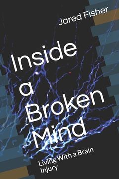 portada Inside a Broken Mind: Living With a Brain Injury (in English)