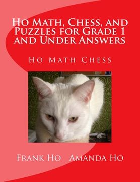 portada Ho Math, Chess, and Puzzles for Grade 1 and Under Answers: Ho Math Chess Learning Centre