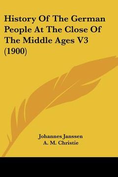 portada history of the german people at the close of the middle ages v3 (1900) (en Inglés)