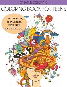 portada Coloring Book for Teens: Get Creative, Be Inspired, Have Fun, and Chill Out