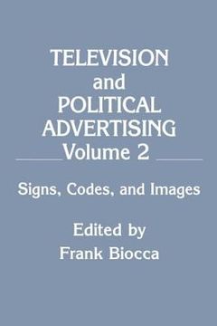 portada television and political advertising: volume ii: signs, codes, and images (en Inglés)
