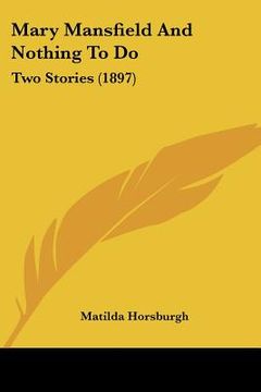 portada mary mansfield and nothing to do: two stories (1897) (in English)