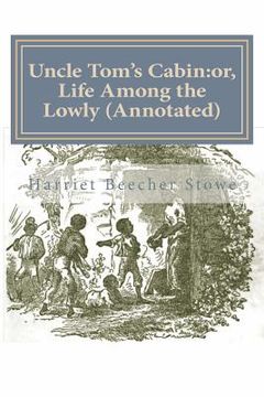 portada Uncle Tom's Cabin: or, Life Among the Lowly (Annotated) (in English)