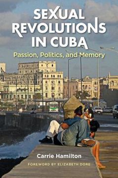 portada Sexual Revolutions in Cuba: Passion, Politics, and Memory (en Inglés)
