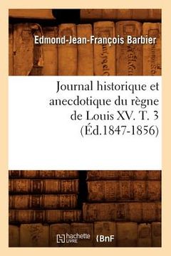 portada Journal Historique Et Anecdotique Du Règne de Louis XV. T. 3 (Éd.1847-1856) (en Francés)