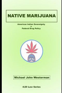 portada Native Marijuana: American Indian Sovereignty v. Federal Drug Policy 