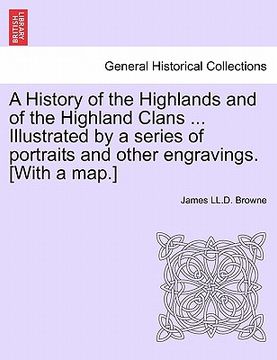 portada a history of the highlands and of the highland clans ... illustrated by a series of portraits and other engravings. [with a map.]