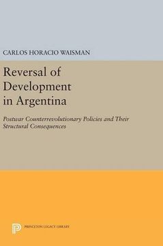 portada Reversal of Development in Argentina: Postwar Counterrevolutionary Policies and Their Structural Consequences (Princeton Legacy Library) (en Inglés)
