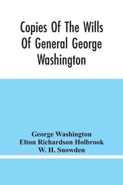 portada Copies Of The Wills Of General George Washington, The First President Of The United States And Of Martha Washington, His Wife: And Other Interesting R (en Inglés)