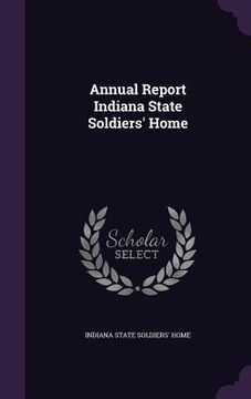 portada Annual Report Indiana State Soldiers' Home (in English)