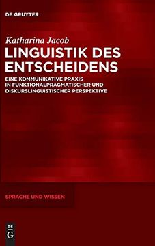portada Linguistik des Entscheidens: Eine Kommunikative Praxis in Funktionalpragmatischer und Diskurslinguistischer Perspektive (Sprache und Wissen) (en Alemán)