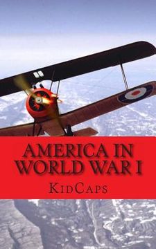 portada America in World War I: A History Just for Kids! (en Inglés)