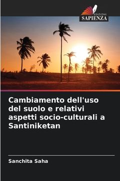 portada Cambiamento dell'uso del suolo e relativi aspetti socio-culturali a Santiniketan (en Italiano)