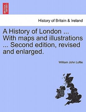 portada a history of london ... with maps and illustrations ... second edition, revised and enlarged. (en Inglés)