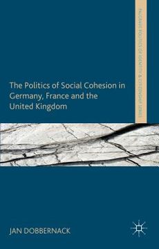 portada The Politics of Social Cohesion in Germany, France and the United Kingdom (en Inglés)