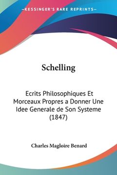 portada Schelling: Ecrits Philosophiques Et Morceaux Propres a Donner Une Idee Generale de Son Systeme (1847) (en Francés)