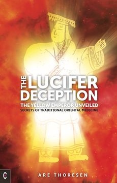 portada The Lucifer Deception: The Yellow Emperor Unveiled: Secrets of Traditional Oriental Medicine (in English)