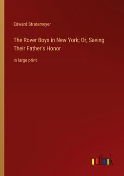portada The Rover Boys in new York; Or, Saving Their Father's Honor: In Large Print (en Inglés)