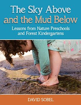 portada The sky Above and the mud Below: Lessons From Nature Preschools and Forest Kindergartens (en Inglés)