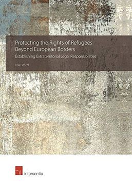 portada Protecting the Rights of Refugees Beyond European Borders 2018: Establishing Extraterritorial Legal Responsibilities (en Inglés)