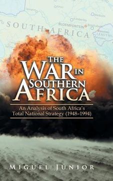 portada The War in Southern Africa: An Analysis of South Africa'S Total National Strategy (1948 - 1994) (en Inglés)