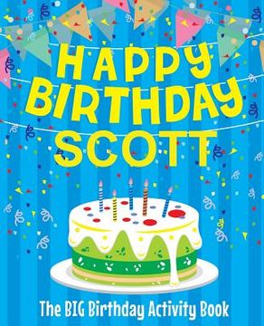 portada Happy Birthday Scott - The Big Birthday Activity Book: Personalized Children's Activity Book (en Inglés)