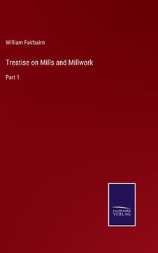 portada Treatise on Mills and Millwork: Part 1 (en Inglés)