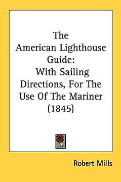 portada the american lighthouse guide: with sailing directions, for the use of the mariner (1845) (en Inglés)