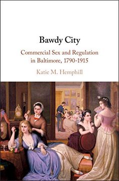 portada Bawdy City: Commercial sex and Regulation in Baltimore, 1790–1915 (en Inglés)