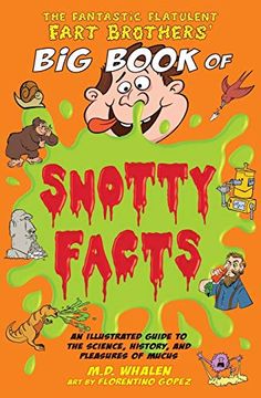 portada The Fantastic Flatulent Fart Brothers' big Book of Snotty Facts: An Illustrated Guide to the Science, History, and Pleasures of Mucus; Us Edition (The Fantastic Flatulent Fart Brothers' fun Facts) (en Inglés)