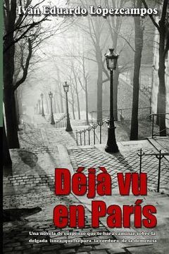 portada Dèjá vu en París: Una novela de suspenso que te hará caminar sobre la delgada línea que separa la cordura de la demencia