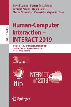 portada Human-Computer Interaction - Interact 2019: 17th Ifip Tc 13 International Conference, Paphos, Cyprus, September 2-6, 2019, Proceedings, Part III (en Inglés)