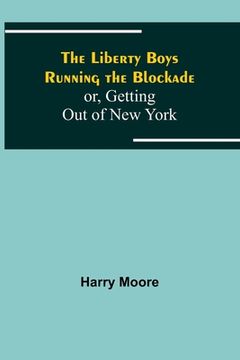 portada The Liberty Boys Running the Blockade; or, Getting Out of New York 