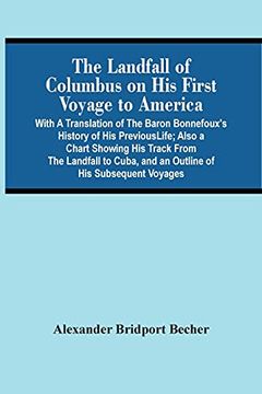 portada The Landfall of Columbus on his First Voyage to America: With a Translation of the Baron Bonnefoux'S History of his Previous Life; Also a Chart. And an Outline of his Subsequent Voyages (in English)