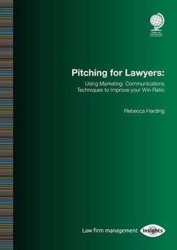 portada Pitching for Lawyers: Using Marketing Communications Techniques to Improve Your win Ratio (en Inglés)