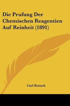 portada Die Prufung Der Chemischen Reagentien Auf Reinheit (1891) (in German)