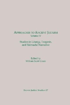 portada approaches to ancient judaism, volume iv: studies in liturgy, exegesis, and talmudic narrative (en Inglés)