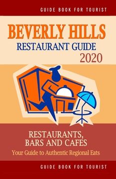 portada Beverly Hills Restaurant Guide 2020: Your Guide to Authentic Regional Eats in Beverly Hills, California (Restaurant Guide 2020) (en Inglés)