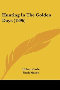 portada hunting in the golden days (1896) (en Inglés)