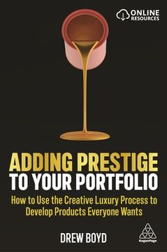 portada Adding Prestige to Your Portfolio: How to use the Creative Luxury Process to Develop Products Everyone Wants (in English)