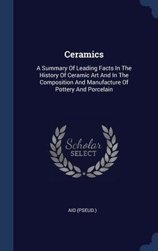 portada Ceramics: A Summary Of Leading Facts In The History Of Ceramic Art And In The Composition And Manufacture Of Pottery And Porcela