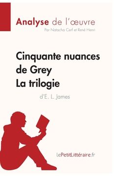 portada Cinquante nuances de Grey d'E. L. James - La trilogie (Analyse de l'oeuvre): Analyse complète et résumé détaillé de l'oeuvre (in French)