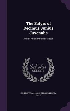 portada The Satyrs of Decimus Junius Juvenalis: And of Aulus Persius Flaccus