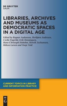 portada Libraries, Archives and Museums as Democratic Spaces in a Digital age (Issn) (Current Topics in Library and Information Practice) [Hardcover ] 