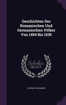 portada Geschichten Der Romanischen Und Germanischen Völker Von 1494 Bis 1535