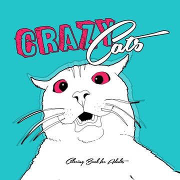 portada Crazy Cats Coloring Book for Adults: funny Cats Coloring Book crazy cats Coloring Book for adults zentangle - funny cats adult coloring book (en Inglés)
