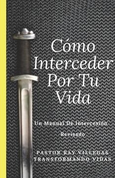 portada Como Interceder Por Tu Vida: Manual De Intercesión (in Spanish)